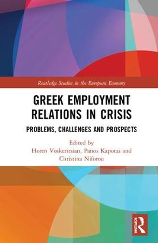 Greek Employment Relations in Crisis: Problems, Challenges and Prospects - Routledge Studies in the European Economy (Hardback)
