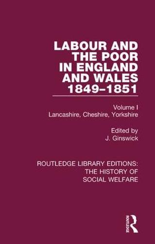 Labour and the Poor in England and Wales - The letters to The Morning Chronicle from the Correspondants in the Manufacturing and Mining Districts, the Towns of Liverpool and Birmingham, and the Rural Districts: Volume I: Lancashire, Cheshire, Yorkshire - Routledge Library Editions: The History of Social Welfare 3 (Paperback)