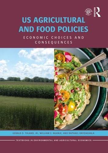 US Agricultural and Food Policies: Economic Choices and Consequences - Routledge Textbooks in Environmental and Agricultural Economics (Paperback)