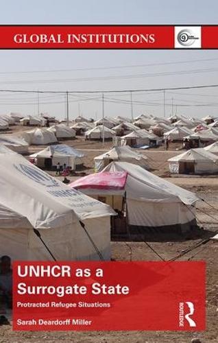 Cover UNHCR as a Surrogate State: Protracted Refugee Situations - Global Institutions