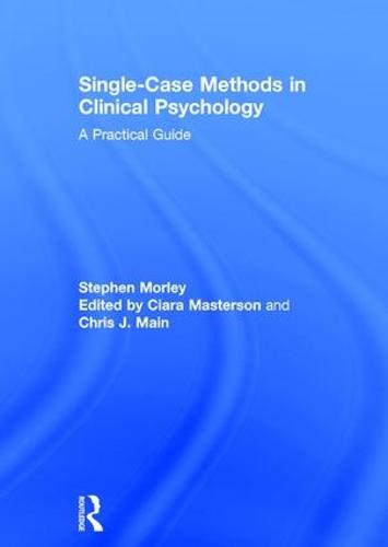 Single Case Methods in Clinical Psychology: A Practical Guide (Hardback)