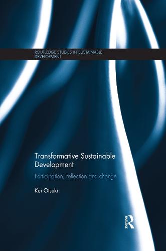 Transformative Sustainable Development: Participation, reflection and change - Routledge Studies in Sustainable Development (Paperback)
