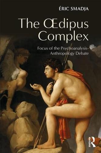 The Oedipus Complex: Focus of the Psychoanalysis-Anthropology Debate (Paperback)