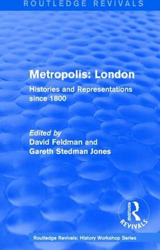 : Metropolis London (1989): Histories and Representations since 1800 - Routledge Revivals: History Workshop Series (Hardback)