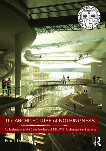 The Architecture of Nothingness: An Explanation of the Objective Basis of Beauty in Architecture and the Arts (Hardback)
