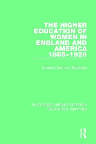 The Higher Education of Women in England and America, 1865-1920 - Routledge Library Editions: Education 1800-1926 (Paperback)