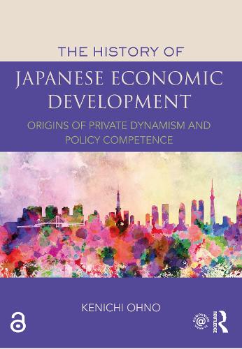The History of Japanese Economic Development: Origins of Private Dynamism and Policy Competence (Paperback)