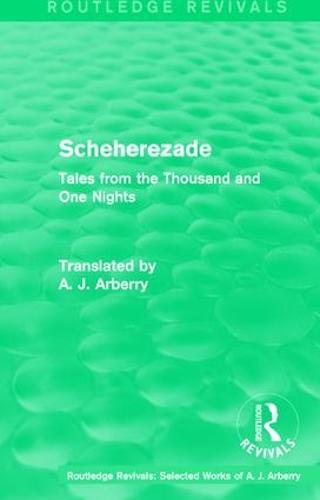 : Scheherezade (1953): Tales from the Thousand and One Nights - Routledge Revivals: Selected Works of A. J. Arberry 1 (Paperback)