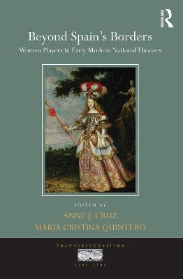 Beyond Spain's Borders: Women Players in Early Modern National Theaters - Transculturalisms, 1400-1700 (Hardback)