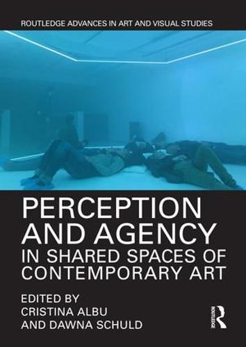 Perception and Agency in Shared Spaces of Contemporary Art - Routledge Advances in Art and Visual Studies (Hardback)