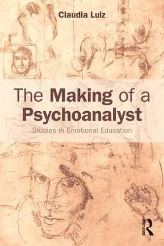 The Making of a Psychoanalyst: Studies in Emotional Education (Paperback)