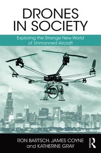 Drones in Society: Exploring the strange new world of unmanned aircraft (Hardback)