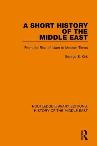 A Short History of the Middle East: From the Rise of Islam to Modern Times - Routledge Library Editions: History of the Middle East (Paperback)