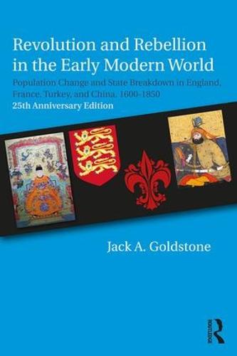 Revolution and Rebellion in the Early Modern World: Population Change and State Breakdown in England, France, Turkey, and China,1600-1850; 25th Anniversary Edition (Paperback)