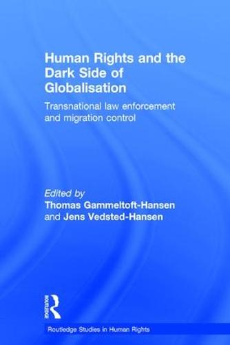 Human Rights and the Dark Side of Globalisation: Transnational law enforcement and migration control - Routledge Studies in Human Rights (Hardback)