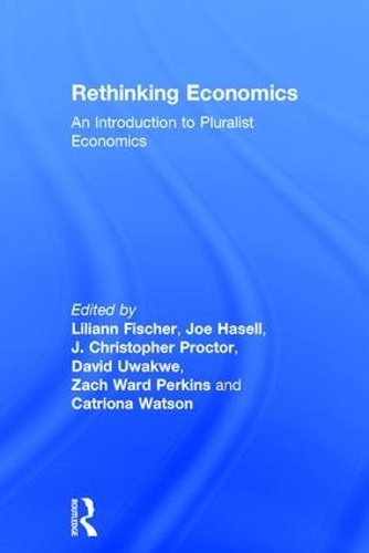 Rethinking Economics: An Introduction to Pluralist Economics (Hardback)