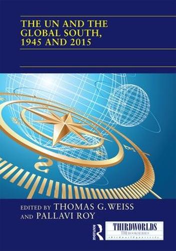 The UN and the Global South, 1945 and 2015 - ThirdWorlds (Hardback)