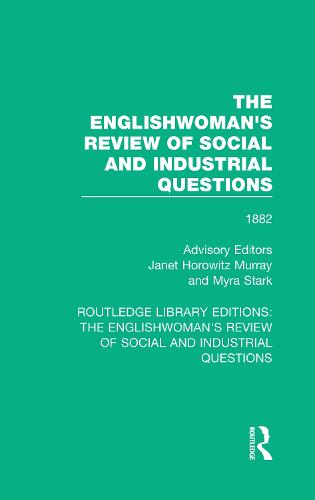 The Englishwoman's Review of Social and Industrial Questions: 1882 - Routledge Library Editions: The Englishwoman's Review of Social and Industrial Questions 15 (Hardback)