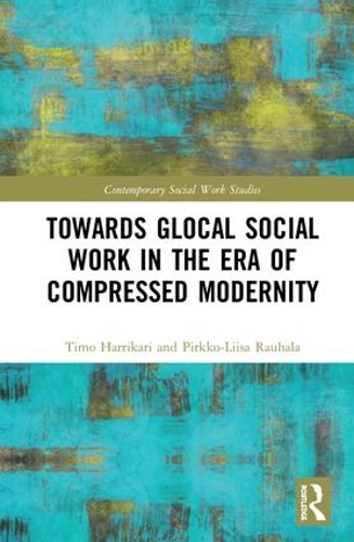 Towards Glocal Social Work in the Era of Compressed Modernity - Contemporary Social Work Studies (Hardback)