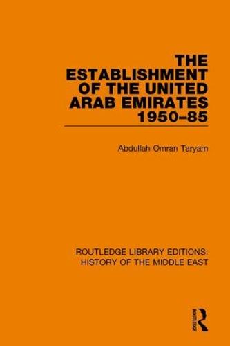 The Establishment of the United Arab Emirates 1950-85 - Routledge Library Editions: History of the Middle East (Paperback)