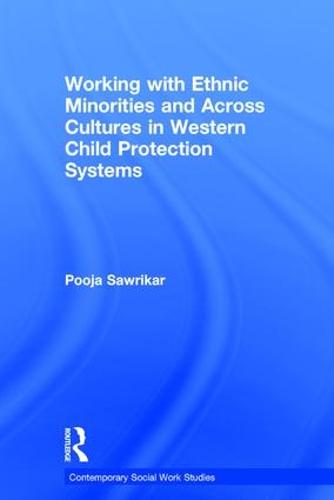 Working with Ethnic Minorities and Across Cultures in Western Child Protection Systems - Contemporary Social Work Studies (Hardback)