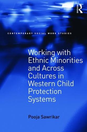 Working with Ethnic Minorities and Across Cultures in Western Child Protection Systems - Contemporary Social Work Studies (Paperback)