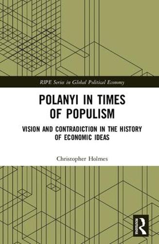 Polanyi in times of populism: Vision and contradiction in the history of economic ideas - RIPE Series in Global Political Economy (Hardback)