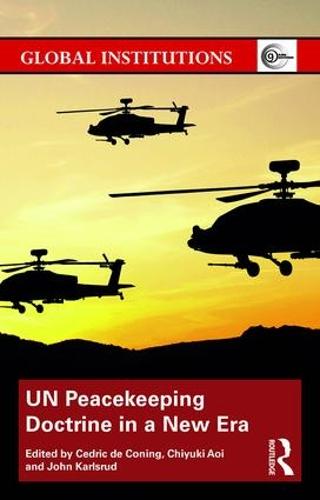 UN Peacekeeping Doctrine in a New Era: Adapting to Stabilisation, Protection and New Threats - Global Institutions (Paperback)