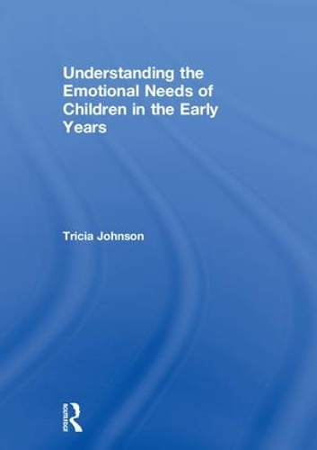 Understanding the Emotional Needs of Children in the Early Years (Hardback)