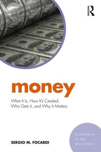Money: What It Is, How It's Created, Who Gets It, and Why It Matters - Economics in the Real World (Paperback)