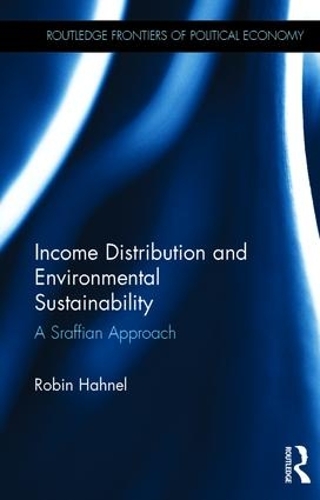 Income Distribution and Environmental Sustainability: A Sraffian Approach - Routledge Frontiers of Political Economy (Hardback)