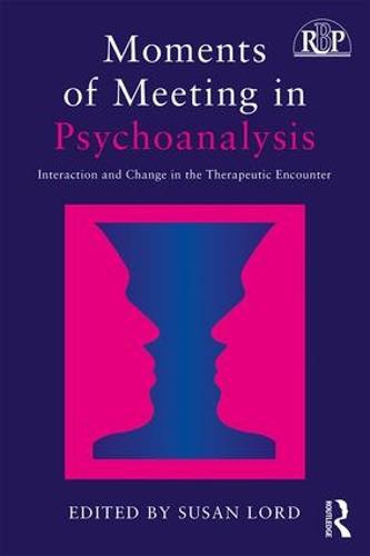 Moments of Meeting in Psychoanalysis: Interaction and Change in the Therapeutic Encounter - Relational Perspectives Book Series (Paperback)