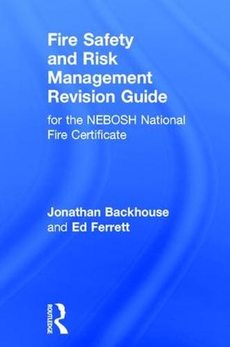 Fire Safety and Risk Management Revision Guide: for the NEBOSH National Fire Certificate (Hardback)