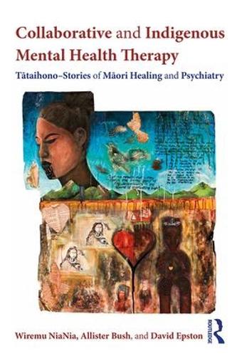 Collaborative and Indigenous Mental Health Therapy: Tataihono - Stories of Maori Healing and Psychiatry - Writing Lives: Ethnographic Narratives (Paperback)