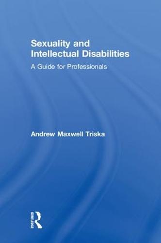 Sexuality and Intellectual Disabilities: A Guide for Professionals (Hardback)