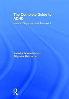 The Complete Guide to ADHD: Nature, Diagnosis, and Treatment (Hardback)