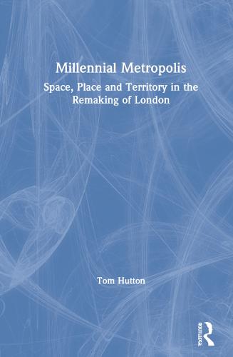 Millennial Metropolis: Capital, Culture and Space in the Remaking of London (Hardback)