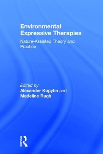 Environmental Expressive Therapies: Nature-Assisted Theory and Practice (Hardback)