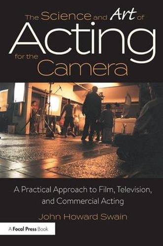 The Science and Art of Acting for the Camera: A Practical Approach to Film, Television, and Commercial Acting (Paperback)
