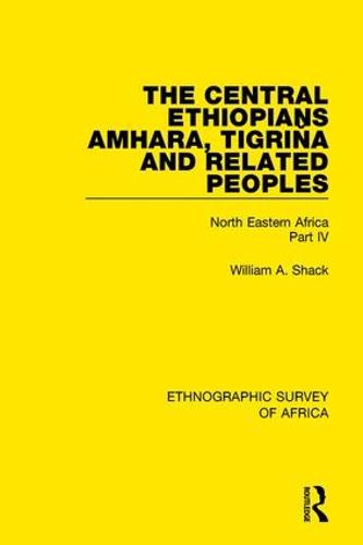 The Central Ethiopians, Amhara, Tigrina and Related Peoples: North Eastern Africa Part IV (Hardback)