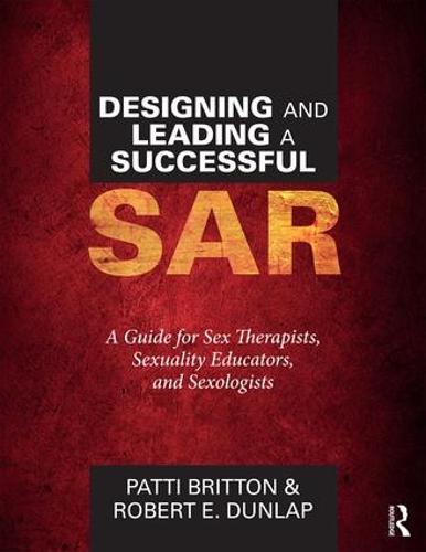 Designing and Leading a Successful SAR: A Guide for Sex Therapists, Sexuality Educators, and Sexologists (Paperback)
