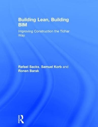 Building Lean, Building BIM: Improving Construction the Tidhar Way (Hardback)