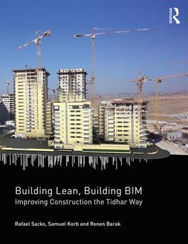 Building Lean, Building BIM: Improving Construction the Tidhar Way (Paperback)