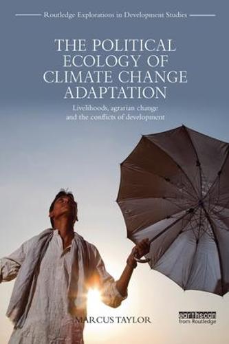 The Political Ecology of Climate Change Adaptation: Livelihoods, agrarian change and the conflicts of development (Paperback)