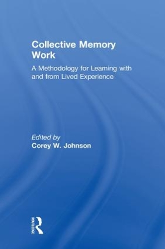 Collective Memory Work: A Methodology for Learning With and From Lived Experience (Hardback)