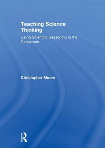 Teaching Science Thinking: Using Scientific Reasoning in the Classroom (Hardback)