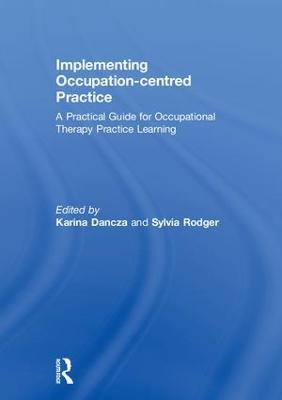Implementing Occupation-centred Practice: A Practical Guide for Occupational Therapy Practice Learning (Hardback)