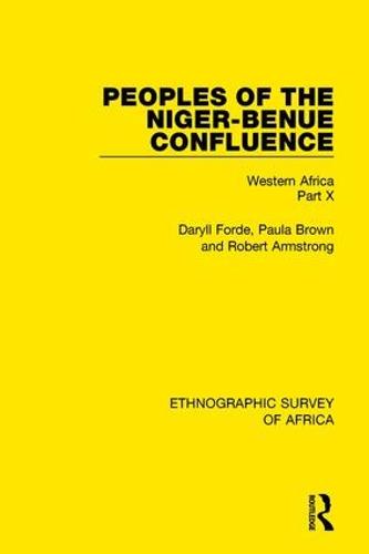 Peoples of the Niger-Benue Confluence (The Nupe. The Igbira. The Igala. The Idioma-speaking Peoples): Western Africa Part X (Hardback)