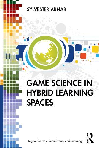 Game Science in Hybrid Learning Spaces - Digital Games, Simulations, and Learning (Paperback)