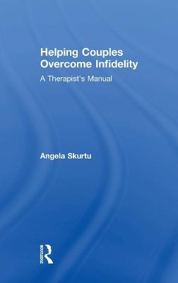 Helping Couples Overcome Infidelity: A Therapist's Manual (Hardback)